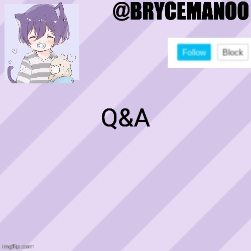 BrycemanOO new announcement template | Q&A | image tagged in brycemanoo new announcement template | made w/ Imgflip meme maker