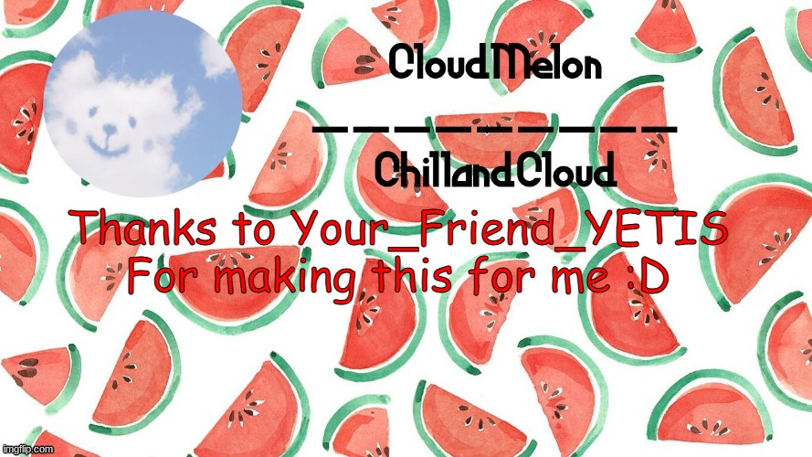 Clouds melon thingie owo | Thanks to Your_Friend_YETIS For making this for me :D | image tagged in clouds melon thingie owo | made w/ Imgflip meme maker