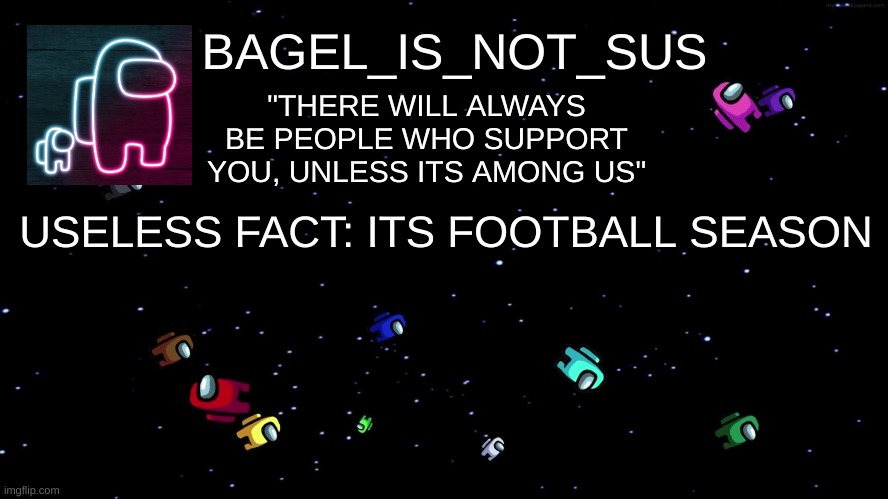 didnt know until now | USELESS FACT: ITS FOOTBALL SEASON | image tagged in announcement thingy among us | made w/ Imgflip meme maker