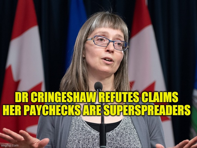Dr Cringeshaw | DR CRINGESHAW REFUTES CLAIMS HER PAYCHECKS ARE SUPERSPREADERS | image tagged in dr evil,government corruption,hoax,covid-19,politicians,lockdown | made w/ Imgflip meme maker