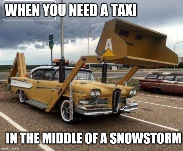 LOOKS LIKE IT BELONGS IN TWISTED METAL | WHEN YOU NEED A TAXI; IN THE MIDDLE OF A SNOWSTORM | image tagged in cars,strange cars | made w/ Imgflip meme maker
