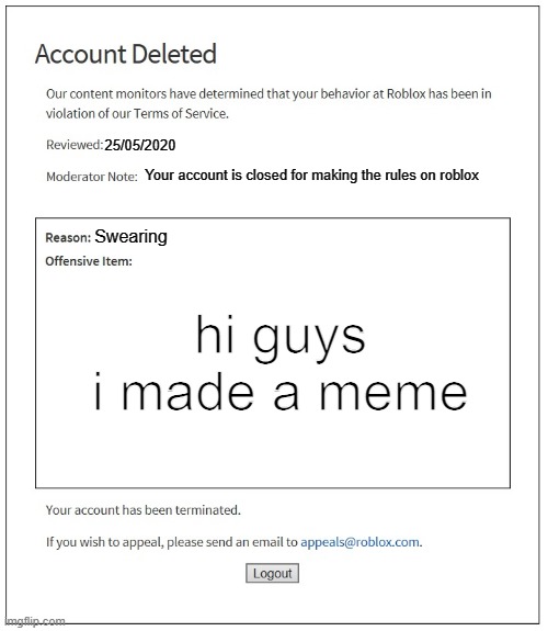 this is on roblox | 25/05/2020; Your account is closed for making the rules on roblox; hi guys i made a meme; Swearing | image tagged in banned from roblox | made w/ Imgflip meme maker