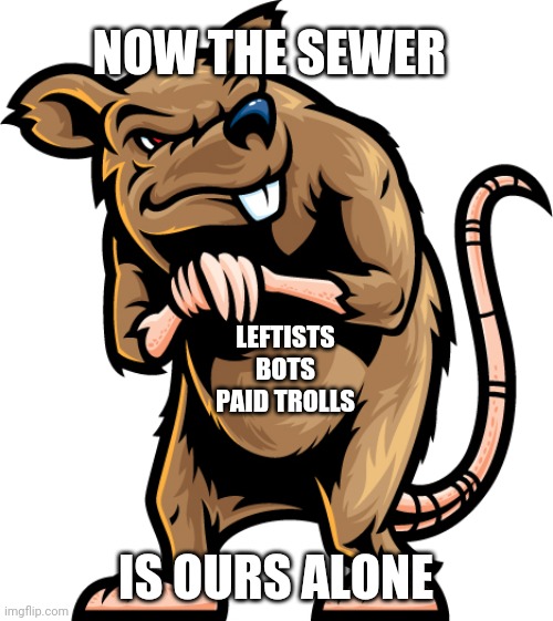 Shady Rat | LEFTISTS
BOTS
PAID TROLLS IS OURS ALONE NOW THE SEWER | image tagged in shady rat | made w/ Imgflip meme maker