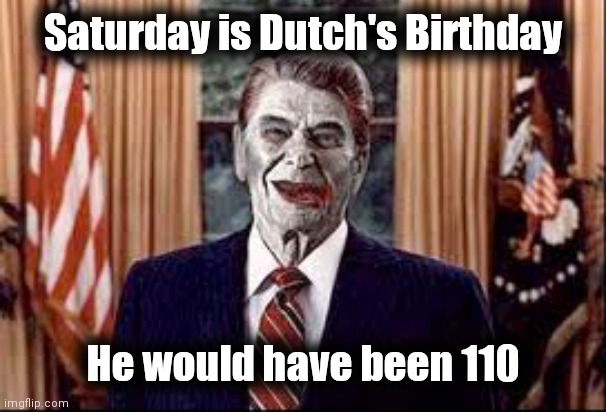 Reagan's dead , Biden's a deadhead | Saturday is Dutch's Birthday He would have been 110 | image tagged in zombie reagan,happy birthday,rest in peace,dutch,1980's,president | made w/ Imgflip meme maker