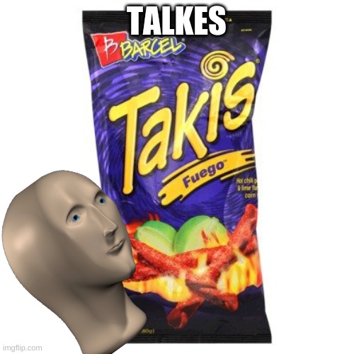 takis are drugs mkay | TALKES | image tagged in takis are drugs mkay | made w/ Imgflip meme maker