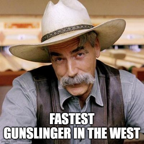 SARCASM COWBOY | FASTEST GUNSLINGER IN THE WEST | image tagged in sarcasm cowboy | made w/ Imgflip meme maker