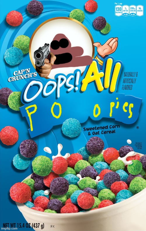 Oops! all poopies | image tagged in oops all berries | made w/ Imgflip meme maker