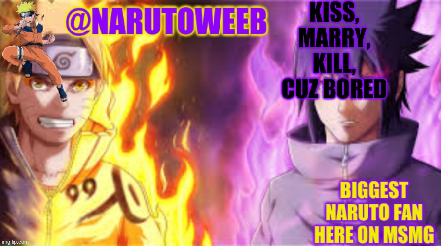 *wheeeeze* | KISS,
MARRY,
KILL,
CUZ BORED | image tagged in naruto_weebs naruto sasuke temp | made w/ Imgflip meme maker
