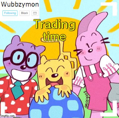 Well why not | Trading time | image tagged in wubbzymon's announcement new,points,trade,upvotes | made w/ Imgflip meme maker
