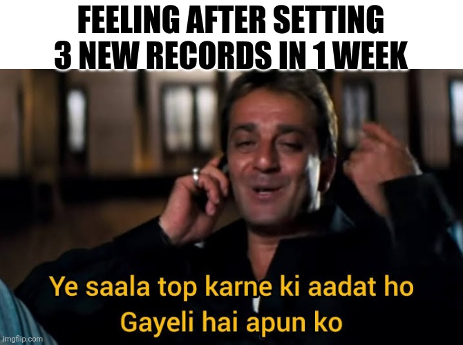 Munna bhai meme | FEELING AFTER SETTING 3 NEW RECORDS IN 1 WEEK | image tagged in sanjay dutt munna bhai mbbs | made w/ Imgflip meme maker