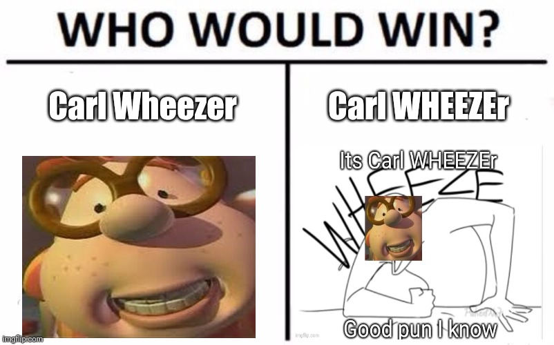 Who Would Win? Meme | Carl Wheezer; Carl WHEEZEr | image tagged in memes,who would win | made w/ Imgflip meme maker