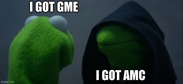 Evil Kermit | I GOT GME; I GOT AMC | image tagged in memes,evil kermit | made w/ Imgflip meme maker