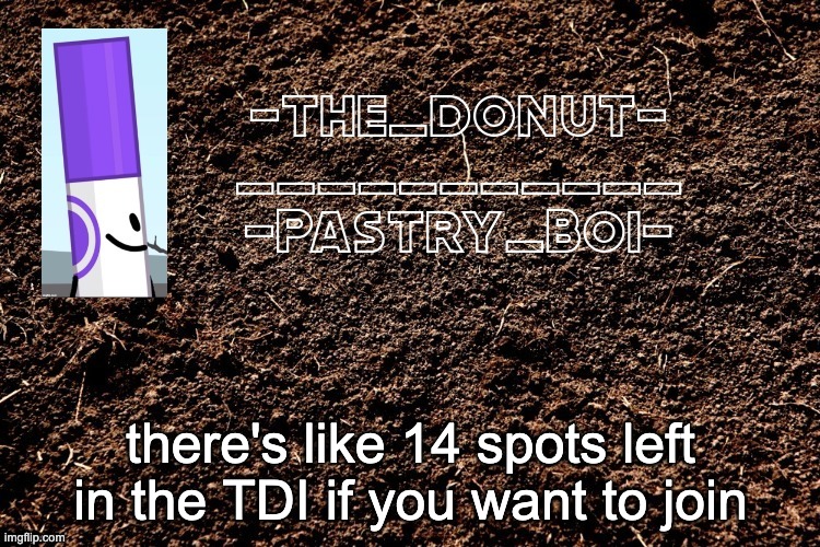 there's like 14 spots left in the TDI if you want to join | image tagged in lol 4 | made w/ Imgflip meme maker