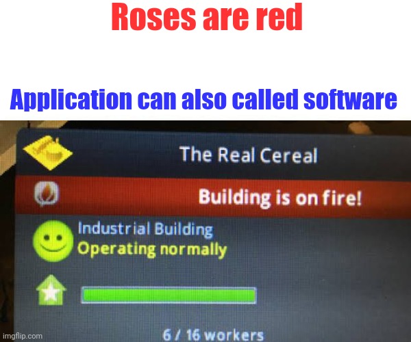 Uh... | Roses are red; Application can also called software | image tagged in software,gore | made w/ Imgflip meme maker