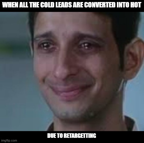 Raju Rastogi crying happily | WHEN ALL THE COLD LEADS ARE CONVERTED INTO HOT; DUE TO RETARGETTING | image tagged in raju rastogi crying happily | made w/ Imgflip meme maker