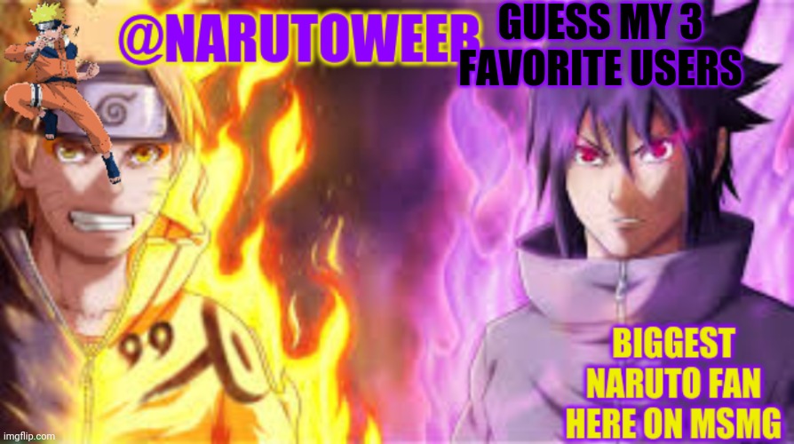 Just 3 | GUESS MY 3 FAVORITE USERS | image tagged in naruto_weebs naruto sasuke temp | made w/ Imgflip meme maker