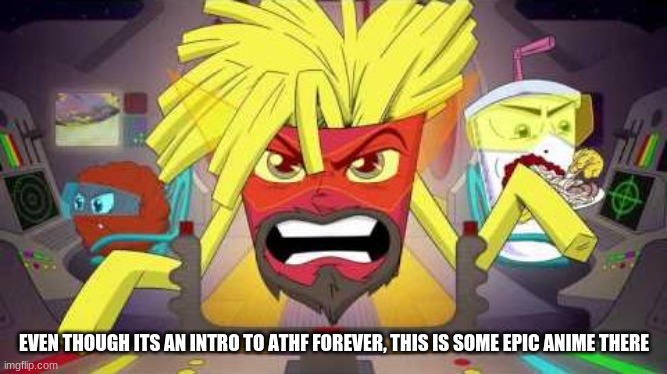 i remember this stuff in 2015! | EVEN THOUGH ITS AN INTRO TO ATHF FOREVER, THIS IS SOME EPIC ANIME THERE | image tagged in athf,aqua teen hunger force,aqua teen,anime | made w/ Imgflip meme maker