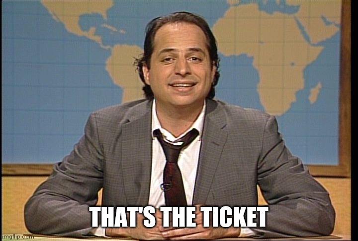 JON LOVITZ SNL LIAR | THAT'S THE TICKET | image tagged in jon lovitz snl liar | made w/ Imgflip meme maker