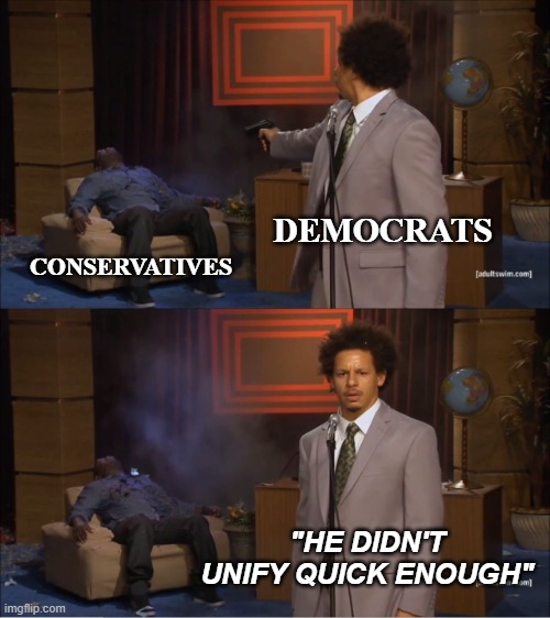 Who Killed Hannibal | DEMOCRATS; CONSERVATIVES; "HE DIDN'T UNIFY QUICK ENOUGH" | image tagged in memes,who killed hannibal | made w/ Imgflip meme maker