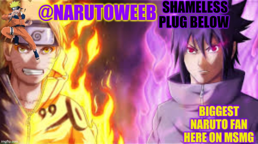 Cuz yes | SHAMELESS PLUG BELOW | image tagged in naruto_weebs naruto sasuke temp | made w/ Imgflip meme maker