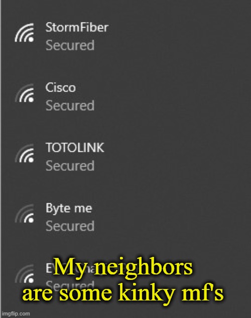 My neighbors are some kinky mf's | image tagged in wifi drops | made w/ Imgflip meme maker