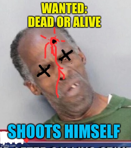 WANTED: 
DEAD OR ALIVE SHOOTS HIMSELF | made w/ Imgflip meme maker