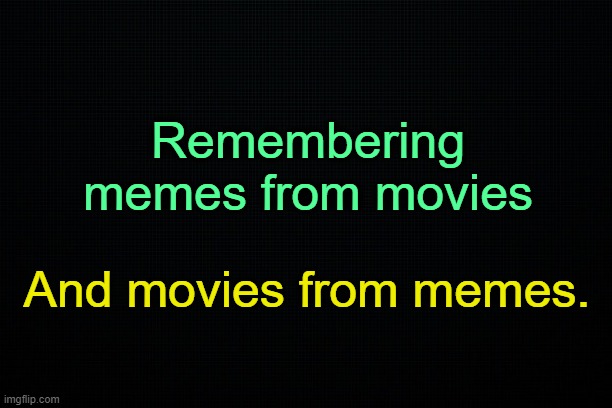 The Black | Remembering memes from movies; And movies from memes. | made w/ Imgflip meme maker