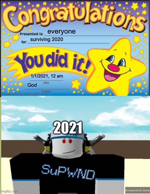 everyone; surviving 2020; 1/1/2021, 12 am; God; 2021 | image tagged in memes,happy star congratulations | made w/ Imgflip meme maker