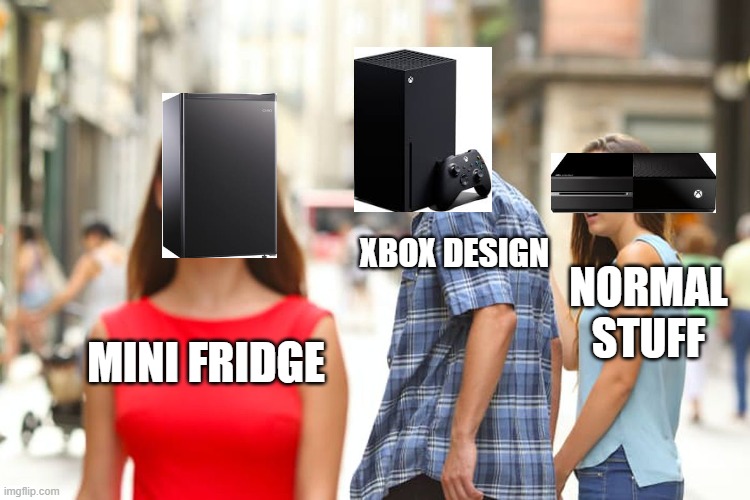 Xbox | XBOX DESIGN; NORMAL STUFF; MINI FRIDGE | image tagged in memes,distracted boyfriend | made w/ Imgflip meme maker