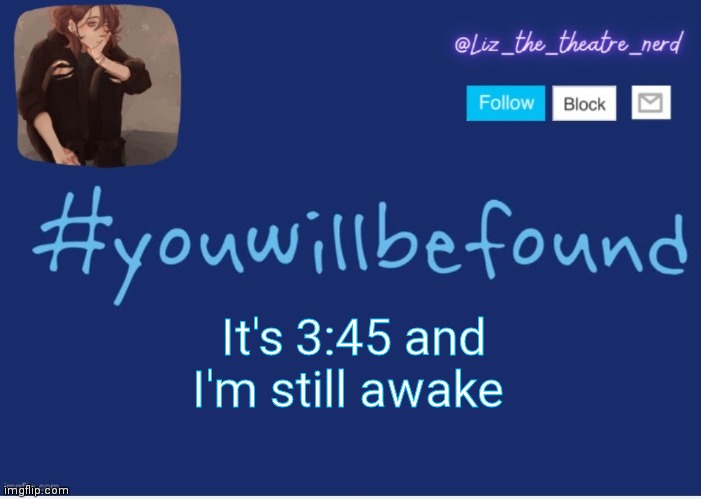 Liz the theater nerd template | It's 3:45 and I'm still awake | image tagged in liz the theater nerd template | made w/ Imgflip meme maker