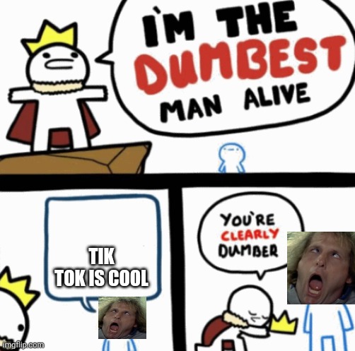 Its not cool | TIK TOK IS COOL | image tagged in dumbest man alive | made w/ Imgflip meme maker