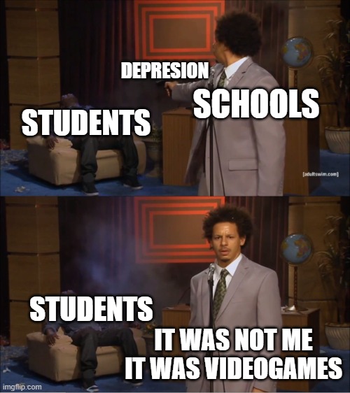 School is sus | DEPRESION; SCHOOLS; STUDENTS; STUDENTS; IT WAS NOT ME IT WAS VIDEOGAMES | image tagged in memes,who killed hannibal | made w/ Imgflip meme maker