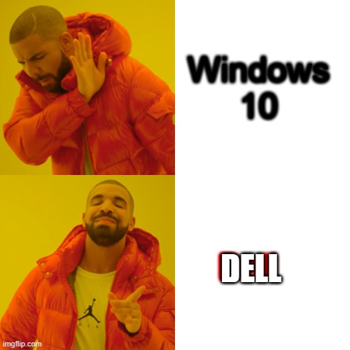 Drake Hotline Bling | Windows 10; Dell; DELL | image tagged in memes,drake hotline bling | made w/ Imgflip meme maker