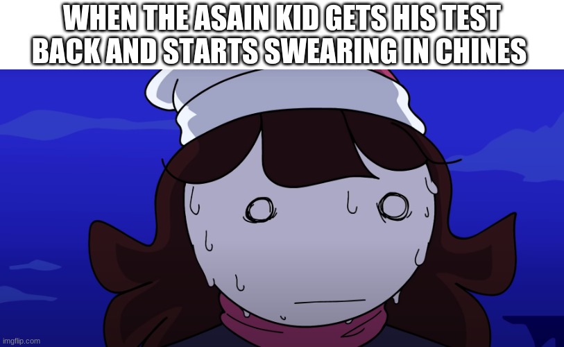 Jaiden sweating nervously | WHEN THE ASAIN KID GETS HIS TEST BACK AND STARTS SWEARING IN CHINES | image tagged in jaiden sweating nervously | made w/ Imgflip meme maker