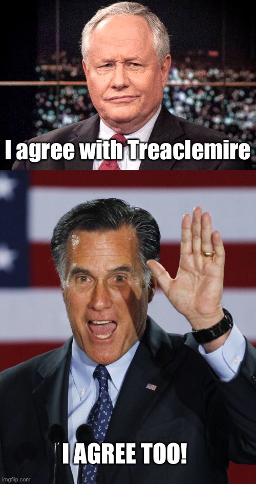 I AGREE TOO! I agree with Treaclemire | image tagged in bill kristol,mitt romney | made w/ Imgflip meme maker