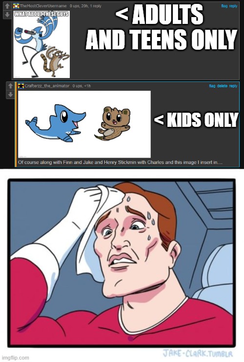 When you are confused to see two images | < ADULTS  AND TEENS ONLY; < KIDS ONLY | image tagged in memes,two buttons,regular show,confused,triggered | made w/ Imgflip meme maker