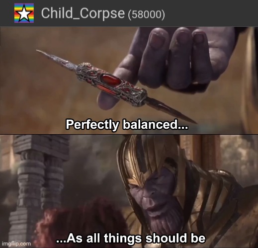 image tagged in thanos perfectly balanced as all things should be | made w/ Imgflip meme maker