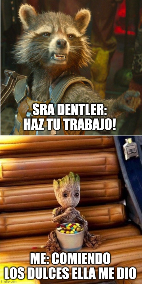 Spanish | SRA DENTLER: HAZ TU TRABAJO! ME: COMIENDO LOS DULCES ELLA ME DIO | image tagged in spanish | made w/ Imgflip meme maker