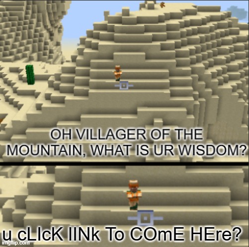 dIs fOR pLAneT mINEcRaft TrOLL lINK | u cLIcK lINk To COmE HEre? | image tagged in oh villager of the mountain what is your wisdom,mjdd_gaming,havictory345,troll link | made w/ Imgflip meme maker