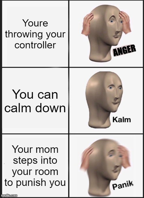 it only happens during fifa | Youre throwing your controller; ANGER; You can calm down; Your mom steps into your room to punish you | image tagged in memes,panik kalm panik | made w/ Imgflip meme maker