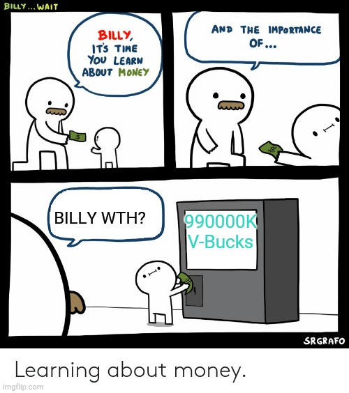 Fortnite | BILLY WTH? 990000K V-Bucks | image tagged in billy learning about money | made w/ Imgflip meme maker
