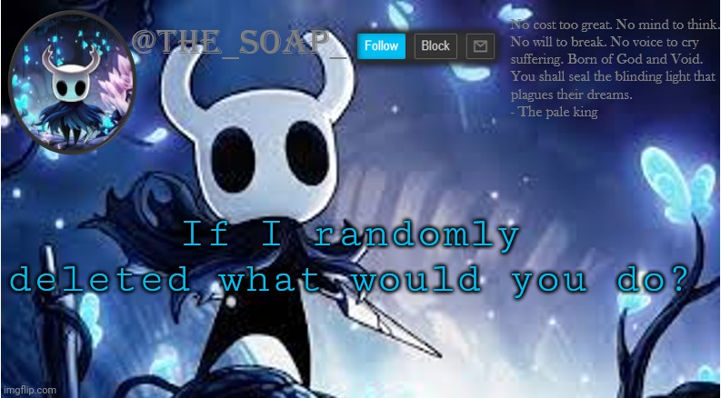 This hypothetical I'm not going to | If I randomly deleted what would you do? | image tagged in soap | made w/ Imgflip meme maker