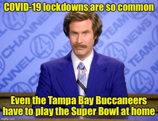 Sports Report | COVID-19 lockdowns are so common; Even the Tampa Bay Buccaneers have to play the Super Bowl at home | image tagged in news flash,covid-19,super bowl,lockdown | made w/ Imgflip meme maker