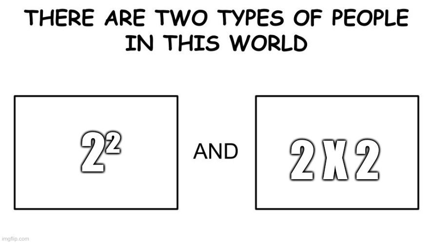math meme | 2 X 2; 2² | image tagged in memes,funny,people,math,bruh | made w/ Imgflip meme maker