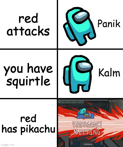 Panik Kalm Panik Among Us Version | red attacks; you have squirtle; red has pikachu | image tagged in panik kalm panik among us version | made w/ Imgflip meme maker