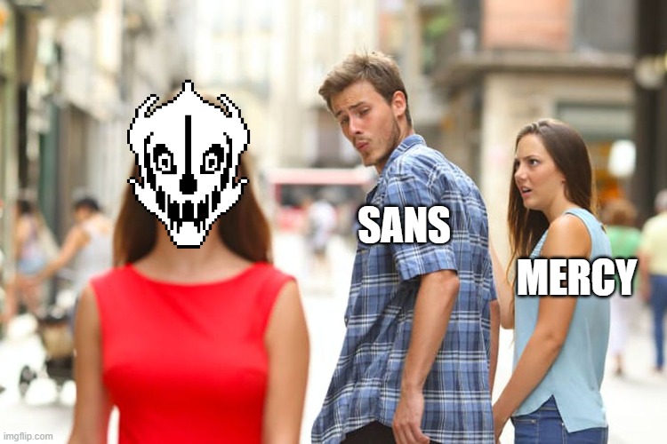 dunked on | SANS; MERCY | image tagged in memes,distracted boyfriend | made w/ Imgflip meme maker