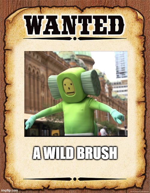 Brush | A WILD BRUSH | image tagged in wanted poster | made w/ Imgflip meme maker