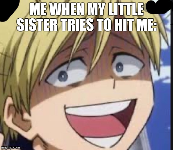 Monoma | ME WHEN MY LITTLE SISTER TRIES TO HIT ME: | image tagged in monoma | made w/ Imgflip meme maker