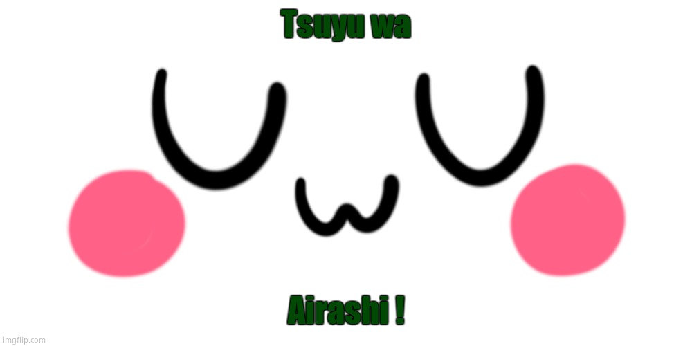 Japanese | Tsuyu wa; Airashi ! | image tagged in uwu | made w/ Imgflip meme maker