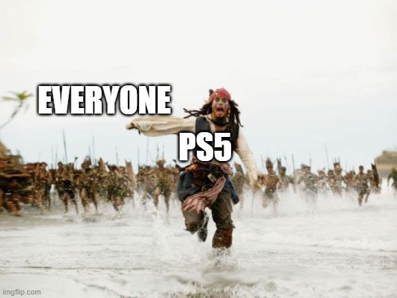 run PS5 | EVERYONE; PS5 | image tagged in memes,jack sparrow being chased | made w/ Imgflip meme maker